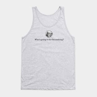 Who's Going to do the Cooking? Tank Top